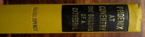 Phoenix at Coventry. The building of a cathedral by Basil Spence, October 1962 First Edition