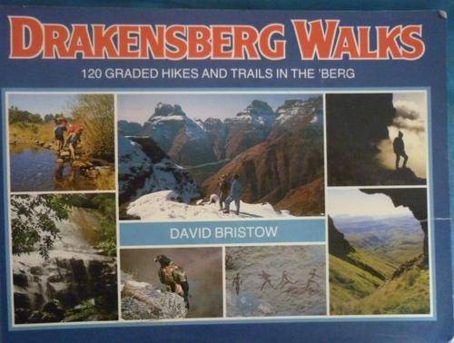 DRAKENSBERG WALKS 120 Graded Hikes and Trails in the 'Berg. By David Bristow