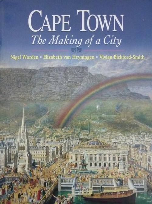 CAPE TOWN THE MAKING OF A CITY By Worden;Van Heyningen & Bickford-Smith