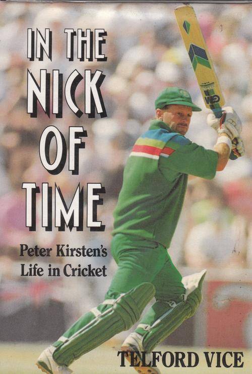 IN THE NICK OF TIME: Peter Kirsten's Life in Cricket. By Telford Vice