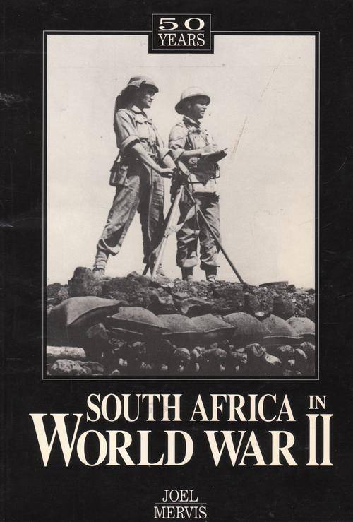SOUTH AFRICA IN WORLD WAR II. By Joel Mervis