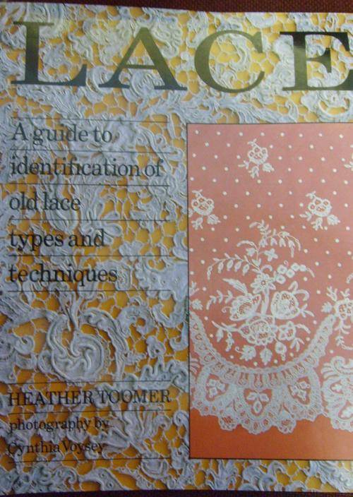 LACE: A GUIDE TO IDENTIFICATION OF OLD LACE TYPES AND TECHNIQUES. By H Toomer