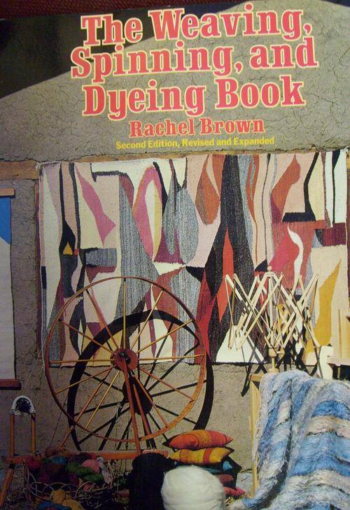 THE WEAVING, SPINNING AND DYEING BOOK. By Rachel Brown
