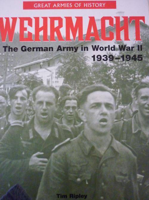 WEHRMACHT: The German Army in World War II 1939-1945. By Tim Ripley