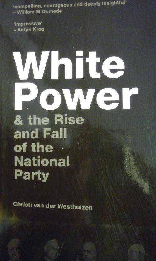 WHITE POWER & THE RISE AND FALL OF THE NATIONAL PARTY. By C Van der Westhuizen