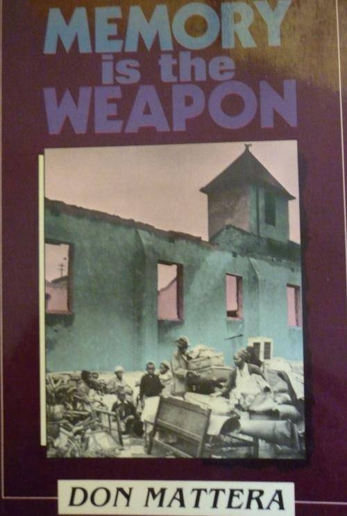 MEMORY IS THE WEAPON By Don Mattera