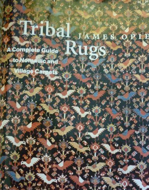 TRIBAL RUGS: A Complete Guide to Nomadic and Village Carpets. By J Opie