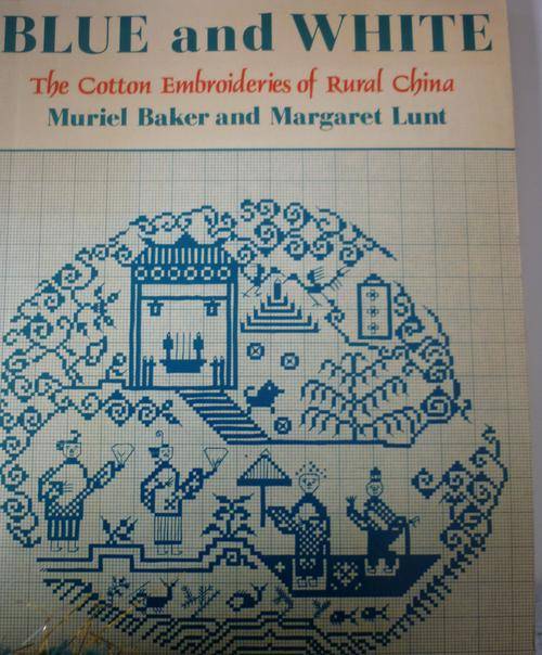 BLUE AND WHITE - The cotton embroideries of Rural China. By M Baker & M Lunt
