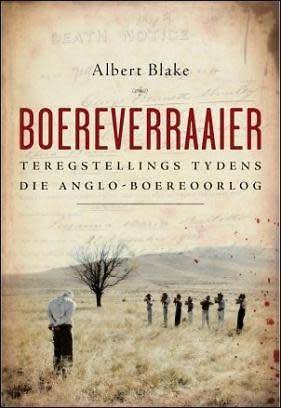 Boereverraaiers - Teregstellings tydens die Anglo-Boereoorlog - Albert Blake