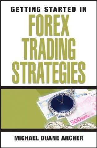 Getting Started in Forex Trading Strategies by Michael Duane Archer