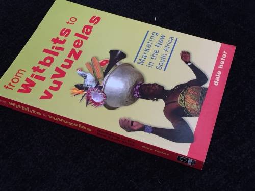 From Witblits to Vuvuzelas: Marketing in the New South Africa by Dale Hefer