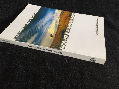 Watching the Wind: Conflict Resolution During South Africas Transition to Democracy Susan C Marks