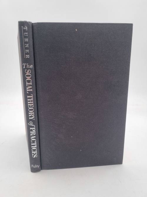 The Social Theory of Practices by Stephen P. Turner
