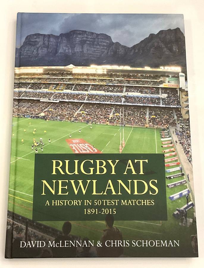 Rugby at Newlands: A History in 50 Test Matches 1891-2015 - David McLennan & Chris Schoeman