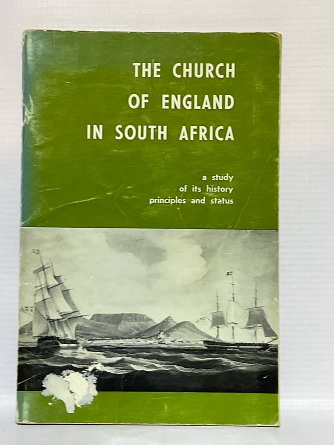The Church of England in South Africa a Study of Its History Principles and Status