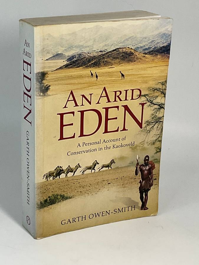 An Arid Eden by Garth Owen-Smith |  A Personal Account of Conservation in the Kaokoveld