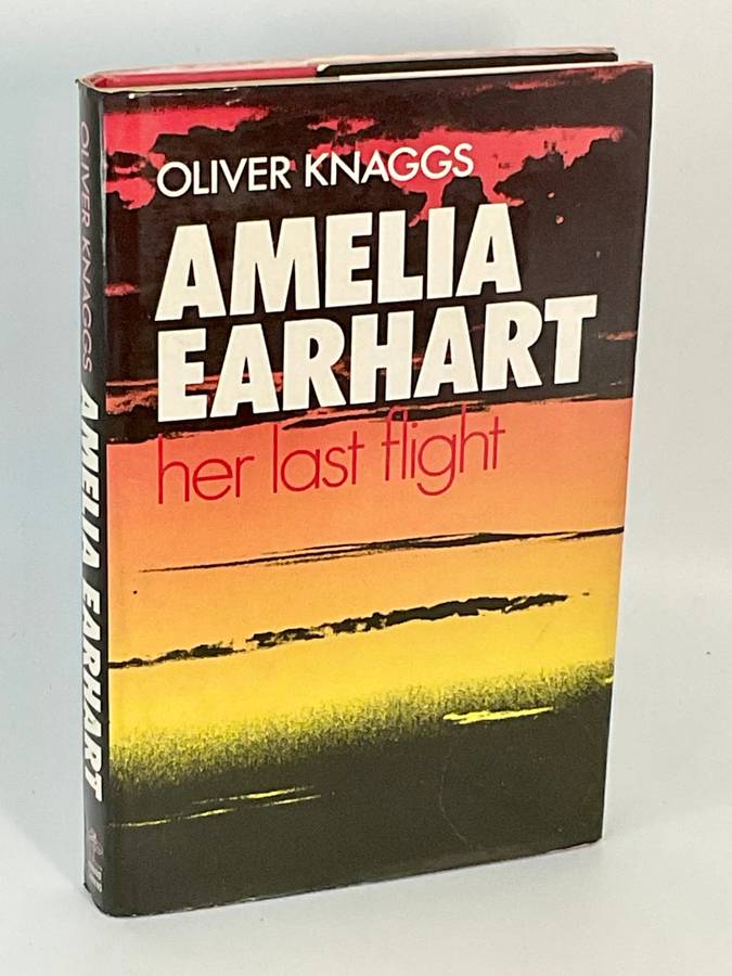 Amelia Earhart - Her Last Flight - Oliver Knaggs