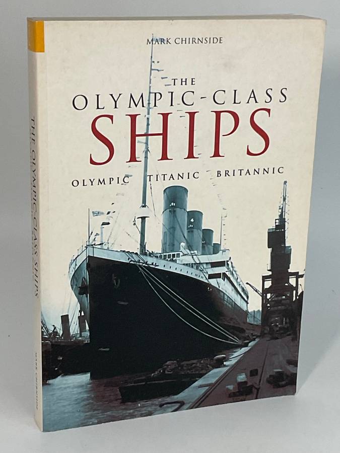 The Olympic Class Ships: Olympic, Titanic & Britannic by Mark Chirnside