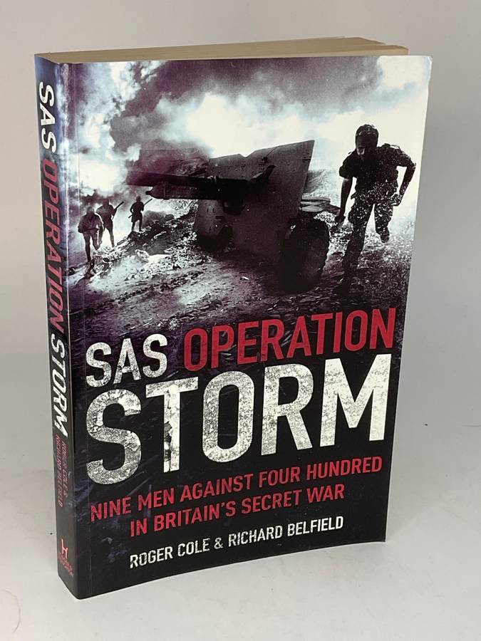 SAS Operation Storm: Nine men against four hundred Roger Cole and Richard Belfield