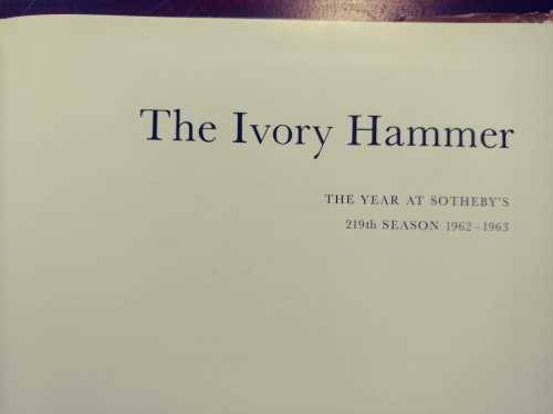 The Ivory Hammer - The Year At Sotheby`s 1962-1963