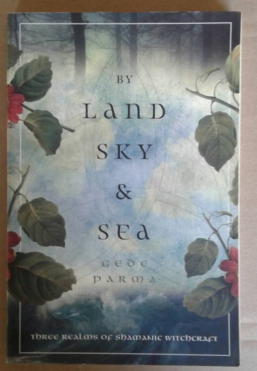 By Land, Sky & Sea: Three Realms of Shamanic Witchcraft Paperback