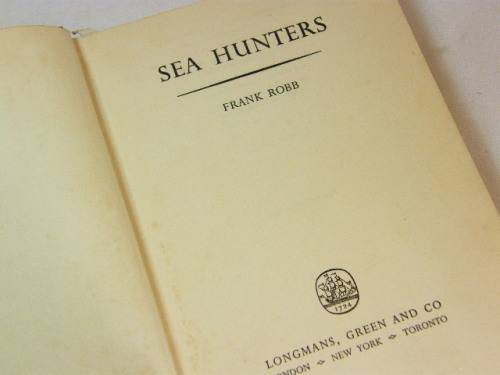 Sea Hunter by Frank Robb published by Longmans, Green and Co. 1953
