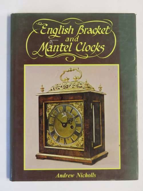 English Bracket and Mantel Clocks by Andrew Nicholls