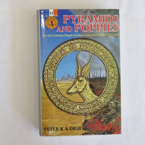 Pyramids and Poppies - 1st SA Infantry in Libya, France and Flanders WW1 - Peter K A Digby