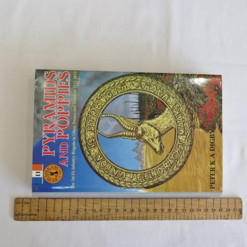 Pyramids and Poppies - 1st SA Infantry in Libya, France and Flanders WW1 - Peter K A Digby