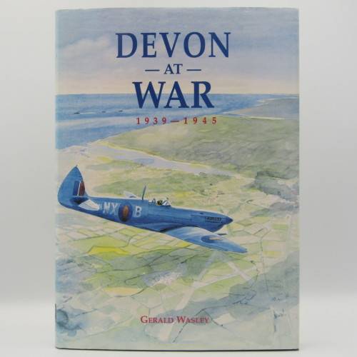 Devon at War 1939 - 1945 by Gerald Wasley - 1994