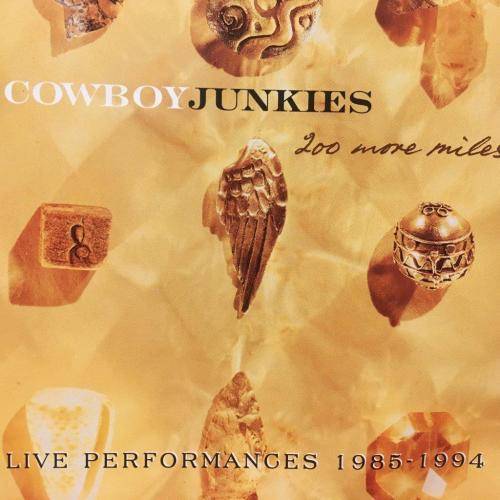 CD - Cowboy Junkies - 200 More Miles - Live Performances 1985 - 1994