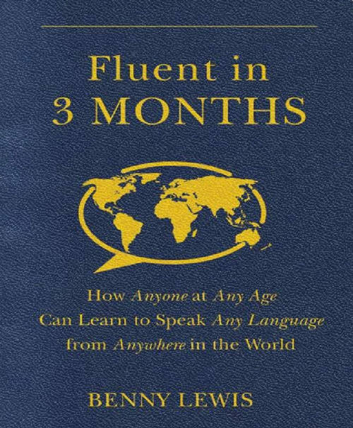 Fluent in 3 Months How Anyone at Any Age Can Learn to Speak Any Language (Ebook)
