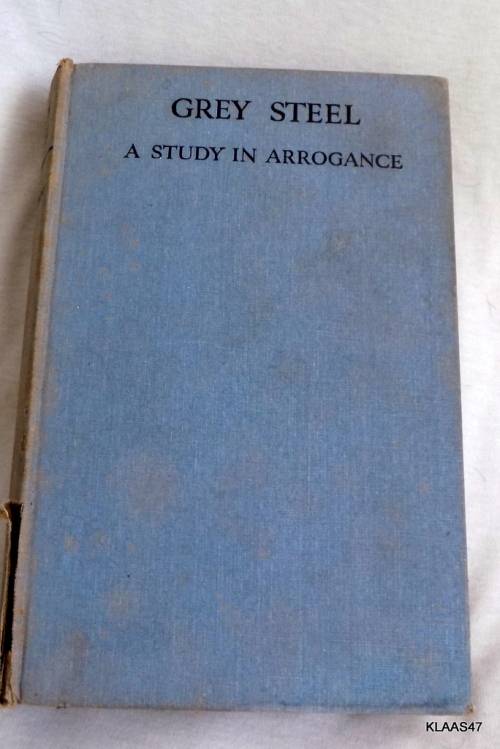 Grey Steel -J.C. Smuts -  A Study in Arrogance - H.C. Armstrong (Hardcover) Sixth Impression 1938