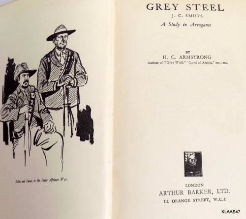 Grey Steel -J.C. Smuts -  A Study in Arrogance - H.C. Armstrong (Hardcover) Sixth Impression 1938