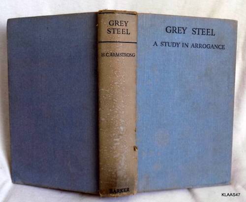 Grey Steel -J.C. Smuts -  A Study in Arrogance - H.C. Armstrong (Hardcover) Sixth Impression 1938