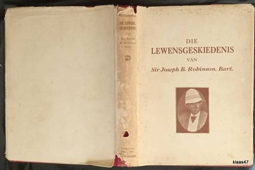 Die Lewensgeskiedenis van Sir Joseph B Robinson, Bart. - Leo Weinthal - Hardeband 1932