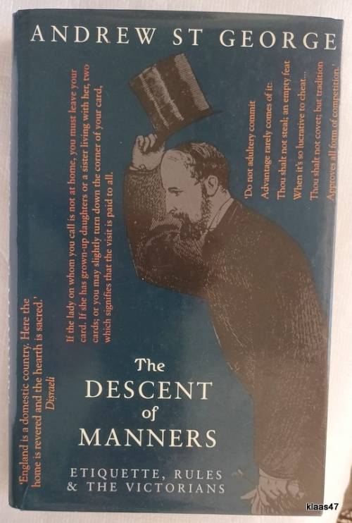 The Descent of Manners: Etiquette, Rules and the Victorians - Andrew St George - Hardcover