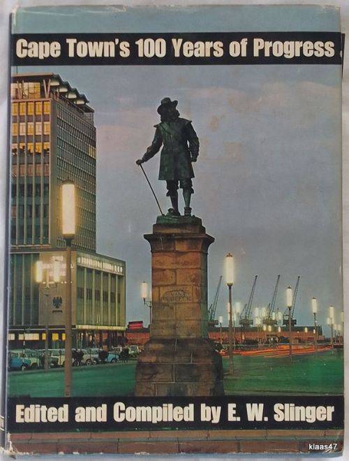 Cape Town`s 100 Years of Progress - Ed: E W Slinger - Hardcover 1967