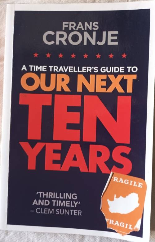 A Time Traveller`s Guide to Our Next Ten Years - Frans Cronje - Paperback 2014