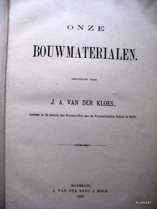 Onze Bouwmaterialen. - Beschreven door J.A. VAN DER  KLOES - Hardeband 1893