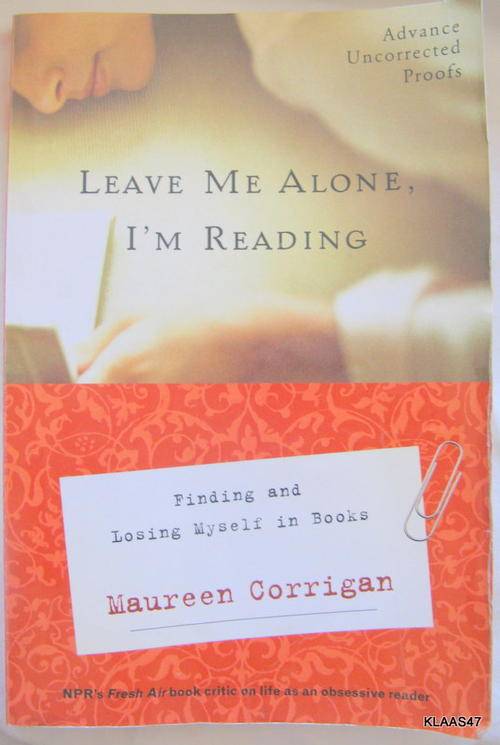 Leave me alone i 'm reading by Maureen Corrigan paperback 2005 (Finding and losing myself in books )