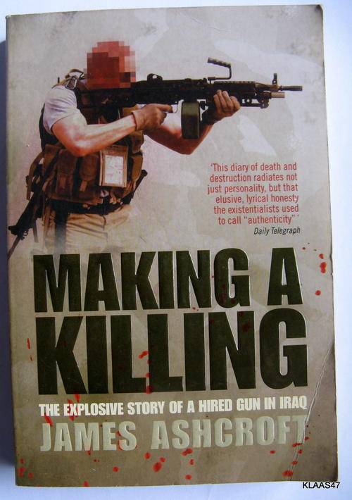 MAKING A KILLING : THE EXPLOSIVE STORY OF A HIRED GUN IN IRAQ : JAMES ASHCROFT : PAPERBACK