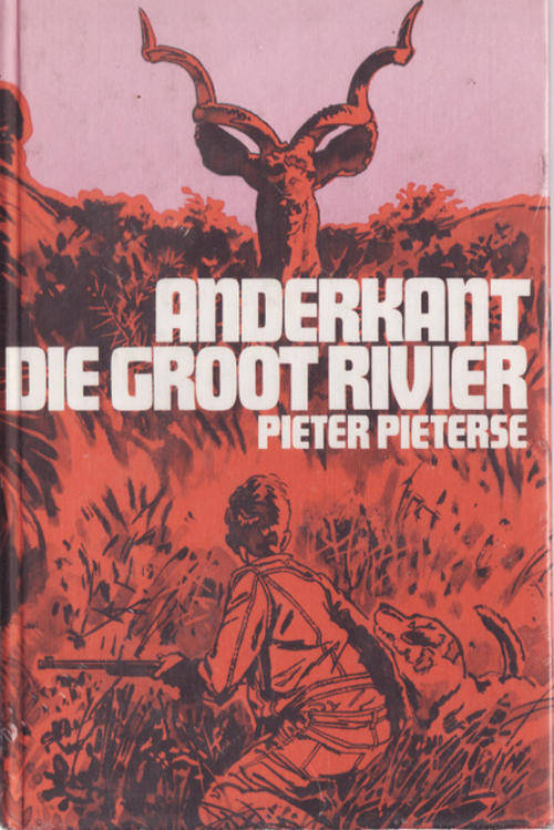 ANDERKANT  DIE GROOT RIVER  DEUR  PIETER PIETERSE HARDEBAND   2DE  1977