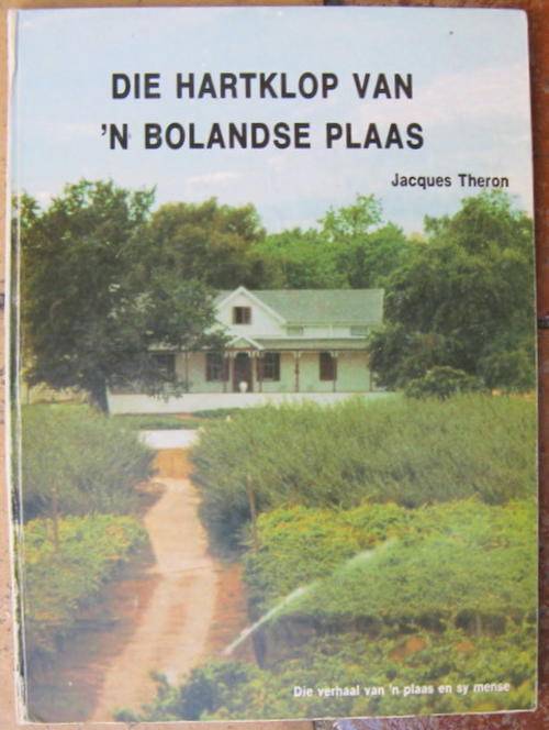 DIE HARTKLOP VAN N` BOLANDSE PLAAS - JACQUES THERON  (DIE VERHAAL VAN N PLAAS EN SY MENSE) 1991