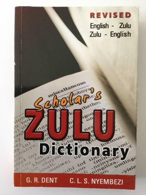 Scholar`s Zulu Dictionary, GR Dent and CLS Nyembezi, 2006