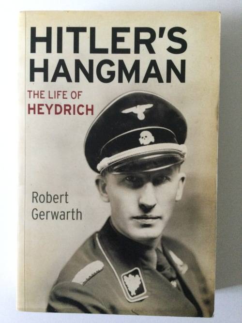 Hitler`s Hangman, the Life of Heydrich, Robert Gerwarth, 2012