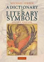 A Dictionary of Literary Symbols 2nd Edition  Michael Ferber, Cambridge University Press
