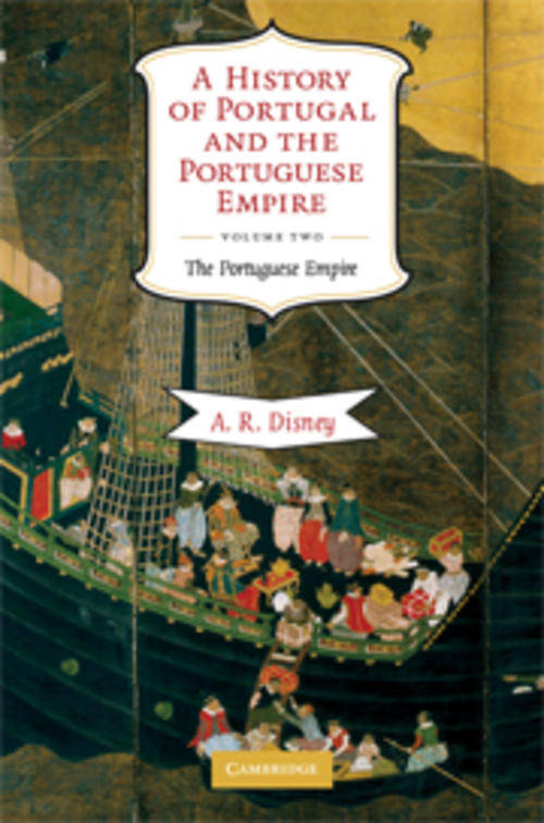 A History of Portugal and the Portuguese Empire, A. R. Disney, Cambridge University Press