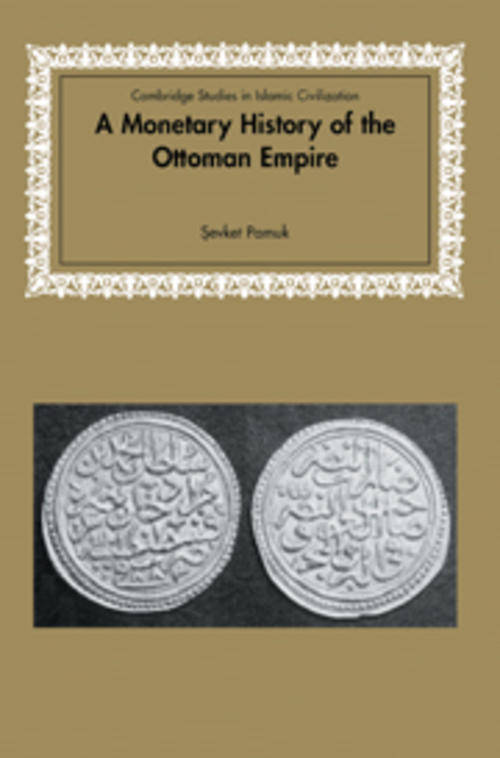 A Monetary History of the Ottoman Empire, Sevket Pamuk, 9780521617116, Paperback, Cambridge UP