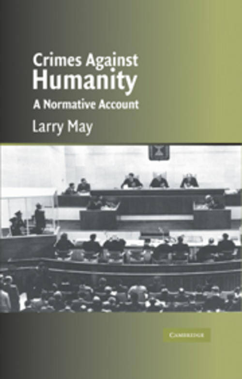 Crimes against Humanity - A Normative Account, Larry May,  9780521600514, Cambridge UP